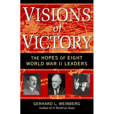 Visions of Victory: The Hopes of Eight World War II Leaders
