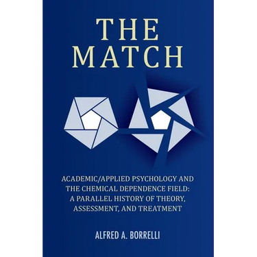 The Match: Academic/Applied Psychology and the Chemical Dependence Field: A Parallel History of Theory, Assessment, and Treatment
