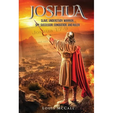 Joshua: Slave, Understudy, Warrior, Spy, Successor, Conqueror, and Ruler