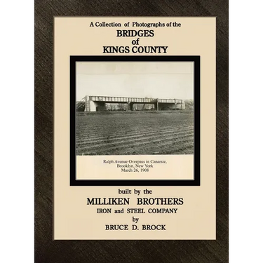 Bridges of Kings County built. by the Milliken Brothers. Bruce D. Brock