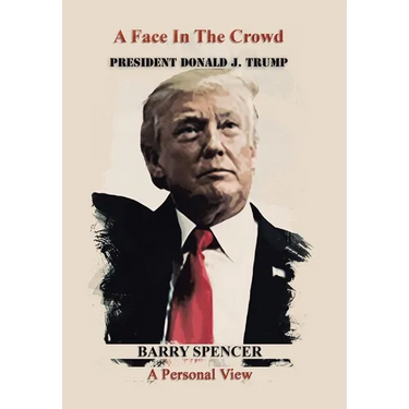 A Face in the Crowd: President Donald J.Trump a Personal View