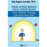 Heal Your Brain: Heal Your Body: How EMDR Therapy Can Heal Your Body by Healing Your Brain