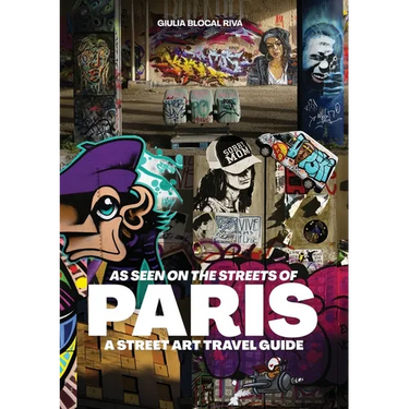 As Seen on the Streets of Paris: A Street Art Travel Guide