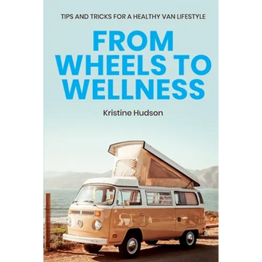 From Wheels to Wellness: Tips and Tricks for a Healthy Van Lifestyle
