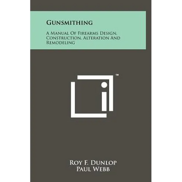 Gunsmithing: A Manual Of Firearms Design, Construction, Alteration And Remodeling