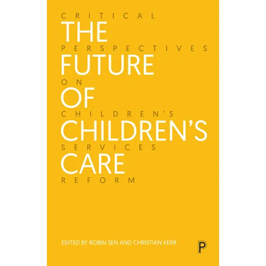 The Future of Children's Care: Critical Perspectives on Children's Services Reform