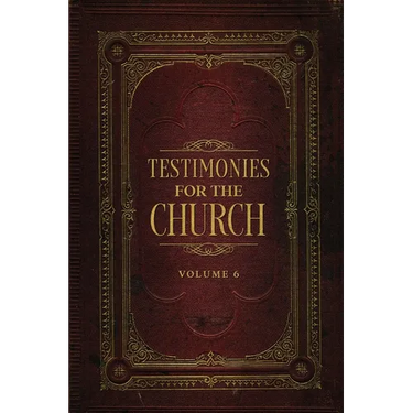 Testimonies for the Church Volume 6