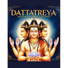 Dattatreya: The Eternal Trinity Manifest