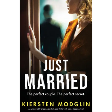 Just Married: An unbelievably gripping psychological thriller with a jaw-dropping twist!