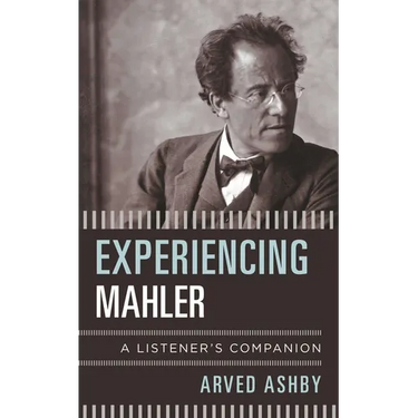 Experiencing Mahler: A Listener's Companion
