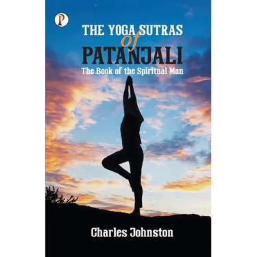 The Yoga Sutras of Patanjali: The Book of the Spiritual Man