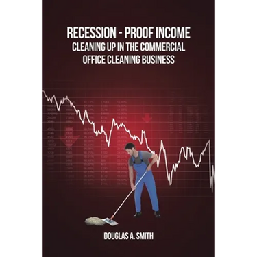 Recession-Proof Income: Cleaning Up in the Commercial Office Cleaning Business