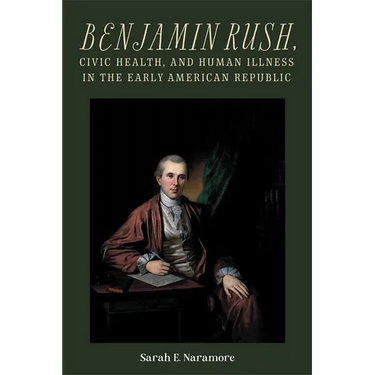 Benjamin Rush, Civic Health, and Human Illness in the Early American Republic