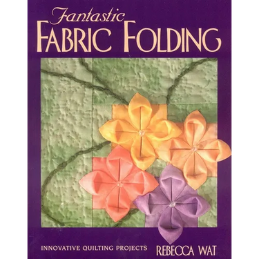 Fantastic Fabric Folding: Innovative Quilting Projects - Print on Demand Edition
