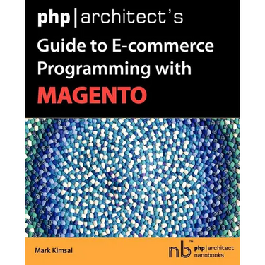 PHP/Architect's Guide to E-Commerce Programming with Magento