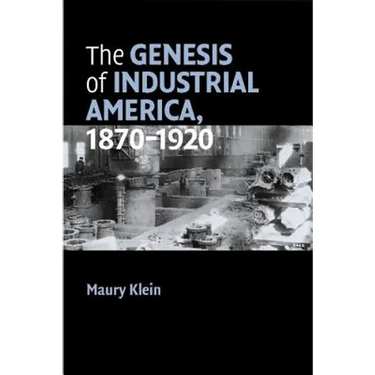 The Genesis of Industrial America, 1870-1920