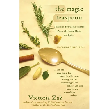 The Magic Teaspoon: Transform Your Meals with the Power of Healing Herbs and Spices