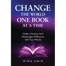 Change the World One Book at a Time: Make a Positive and Meaningful Difference with Your Words