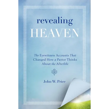 Revealing Heaven: The Eyewitness Accounts That Changed How a Pastor Thinks about the Afterlife