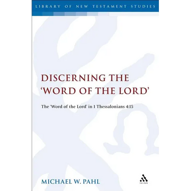 Discerning the Word of the Lord: The Word of the Lord in 1 Thessalonians 4:1