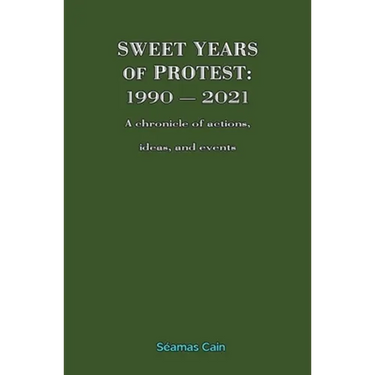 Sweet Years of Protest: 1990 - 2021, A chronicle of actions, ideas, and events
