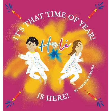It's That Time of Year! Holi is Here!: A simple guide to the rituals of Holi
