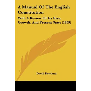 A Manual Of The English Constitution: With A Review Of Its Rise, Growth, And Present State (1859)