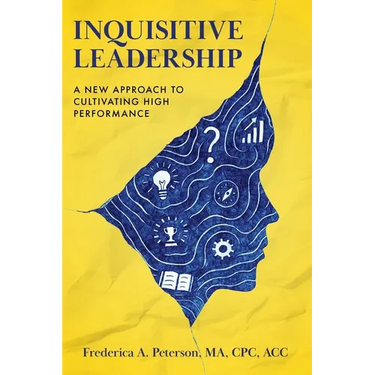 Inquisitive Leadership A New Approach to Cultivating High Performance