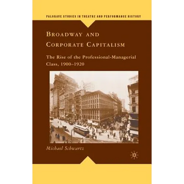 Broadway and Corporate Capitalism: The Rise of the Professional-Managerial Class, 1900-1920