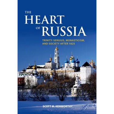 The Heart of Russia: Trinity-Sergius, Monasticism, and Society After 1825