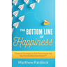 The Bottom Line of Happiness: Financial Strategies & Exit Planning for the Big-Hearted Business Owner