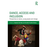 Dance, Access and Inclusion: Perspectives on Dance, Young People and Change