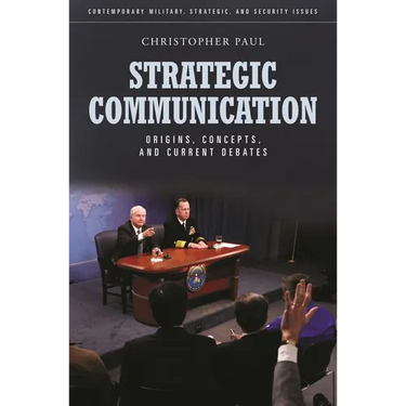 Strategic Communication: Origins, Concepts, and Current Debates