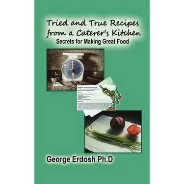 Tried and True Recipes from a Caterer's Kitchen: Secrets for Making Great Food