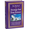 The Book of Strange But True Science: Big Book of Amazing Discoveries, Weird Experiments & Mind-Blowing Facts Hardcover Gift for Trivia Buffs, Curious