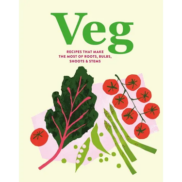 Veg: Recipes That Make the Most of Roots, Bulbs, Shoots & Stems