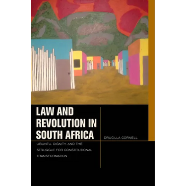 Law and Revolution in South Africa: Ubuntu, Dignity, and the Struggle for Constitutional Transformation