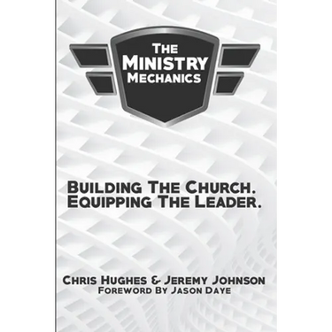 The Ministry Mechanics: Building The Church. Equipping The Leader