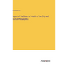 Report of the Board of Health of the City and Port of Philadeplhia