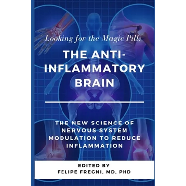Looking for the Magic Pill: The Anti-inflammatory Brain: The new science of nervous system modulation to reduce inflammation