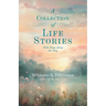 A Collection of Life Stories: With Stops Along the Way