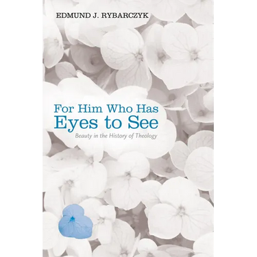 For Him Who Has Eyes to See: Beauty in the History of Theology