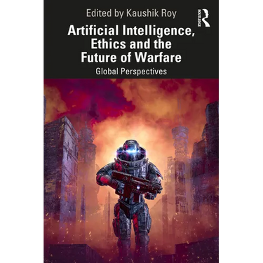 Artificial Intelligence, Ethics and the Future of Warfare: Global Perspectives