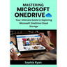 Mastering Microsoft Onedrive: Your Ultimate Guide to Exploring Microsoft OneDrive Cloud Storage