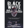 Black, White, and Gray All Over: A Black Man's Odyssey in Life and Law Enforcement