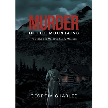 Murder in the Mountains: The Justus and Meadows Family Massacre