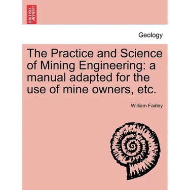 The Practice and Science of Mining Engineering