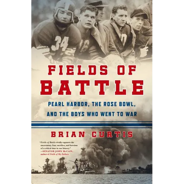 Fields of Battle: Pearl Harbor, the Rose Bowl, and the Boys Who Went to War