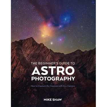 The Beginner's Guide to Astrophotography: How to Capture the Cosmos with Any Camera