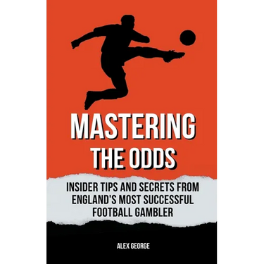 Mastering the Odds: Insider Tips and Secrets from England's Most Successful Football Gambler
